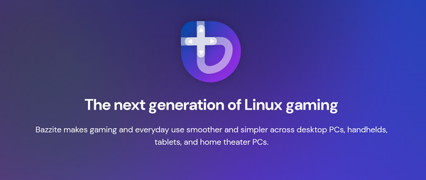 The Bazzite mission statement: Bazzite makes gaming and everyday use smoother and simpler across desktop PCs, handhelds, tablets and home theater PCs
